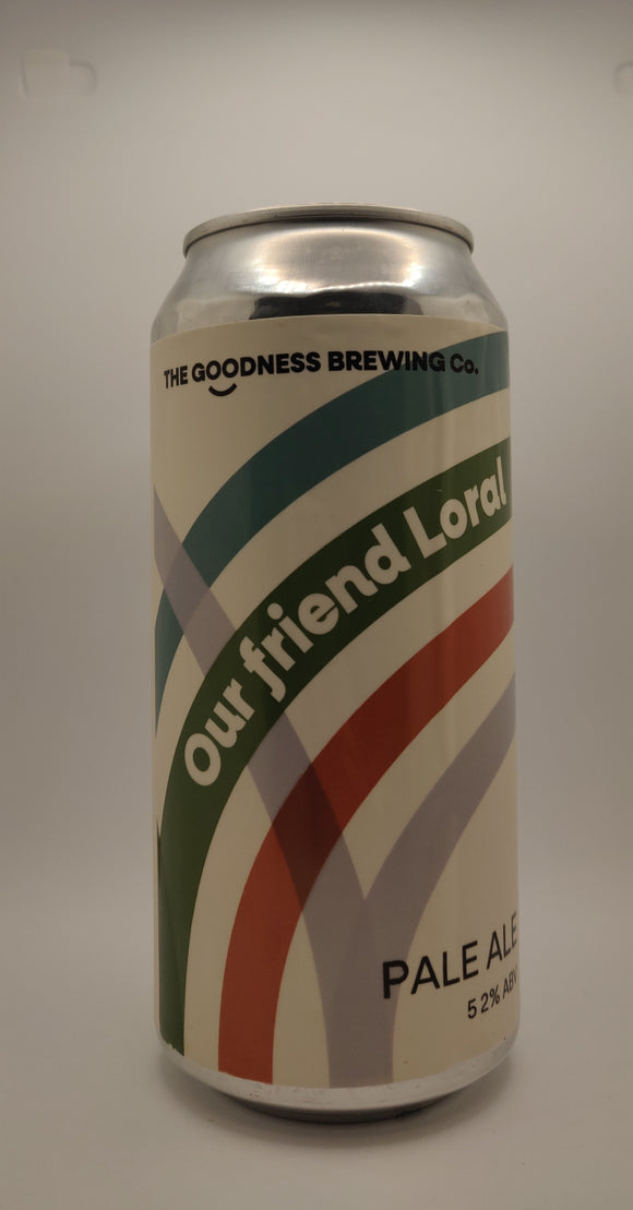 The Goodness Brewing Co - Our Friend Loral